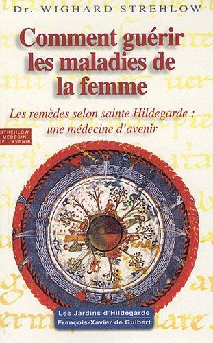 Les maladies de la femme : comment guérir les maladies féminines : Hildegarde de Bingen