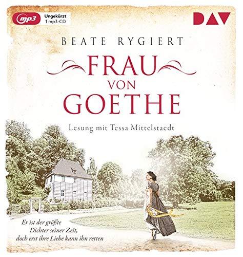 Frau von Goethe. Er ist der größte Dichter seiner Zeit, doch erst ihre Liebe kann ihn retten: Lesung mit Tessa Mittelstaedt (1 mp3-CD) (Außergewöhnliche Frauen zwischen Aufbruch und Liebe)