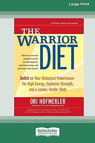 The Warrior Diet: Switch on Your Biological Powerhouse For High Energy, Explosive Strength, and a Leaner, Harder Body [Standard Large Print 16 Pt Edition]