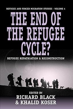 The End of the Refugee Cycle? Refugee Repatriation and Reconstruction (Forced Migration, Band 4)