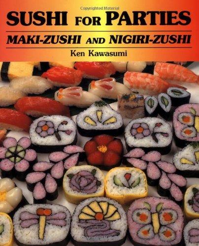 Sushi for Parties: Maki-Sushi and Nigiri-Sushi: Maki-Zushi and Nigiri-Zushi