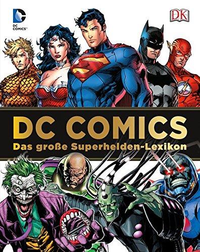 DC Comics Das große Superhelden-Lexikon: Über 200 Helden und Schurken