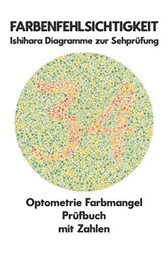 Farbenfehlsichtigkeit Ishihara Diagramme zur Sehprüfung Optometrie Farbmangel Prüfbuch mit Zahlen: Ishihara-Platten zur Prüfung aller Formen der ... Protanomalie Deuteranomalie Augenarzt