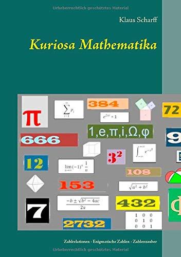 Kuriosa Mathematika: Seltsame Mathematik - Enigmatische Zahlen - Zahlenzauber