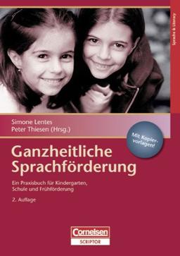 Ganzheitliche Sprachförderung: Ein Praxisbuch für Kindergarten, Schule und Frühförderung. Buch mit Kopiervorlagen