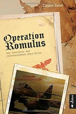 Operation Romulus. Das Geheimnis der verschwundenen Nazi-Elite: Thriller