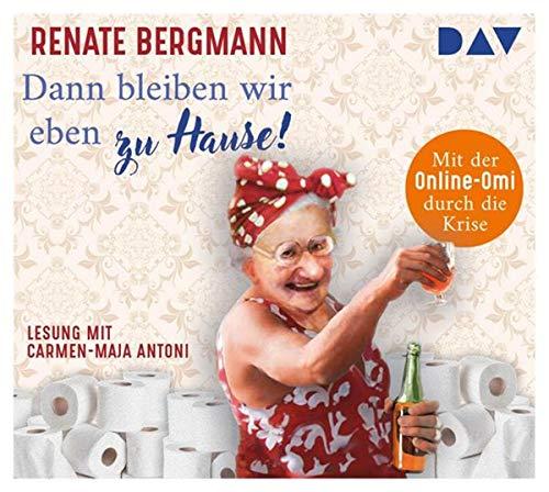 Dann bleiben wir eben zu Hause! Mit der Online-Omi durch die Krise: Ungekürzte Lesung mit Carmen-Maja Antoni (2 CDs)