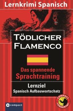 Tödlicher Flamenco. Compact Lernkrimi. Das spannende Sprachtraining. Lernziel Spanisch Aufbauwortschatz. Niveau B2 für Fortgeschrittene