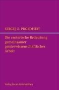 Die esoterische Bedeutung gemeinsamer geisteswissenschaftlicher Arbeit: und die Zukunft der Anthroposophischen Gesellschaft