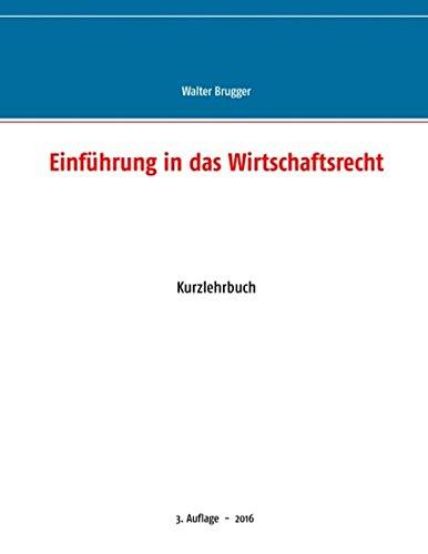 Einführung in das Wirtschaftsrecht: Kurzlehrbuch