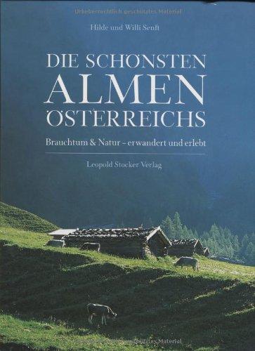 Die schönsten Almen Österreichs: Brauchtum & Natur - Erwandert und erlebt