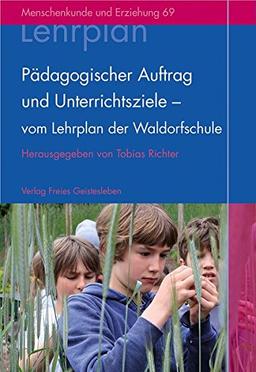 Pädagogischer Auftrag und Unterrichtsziele - vom Lehrplan der Waldorfschule (Menschenkunde und Erziehung)