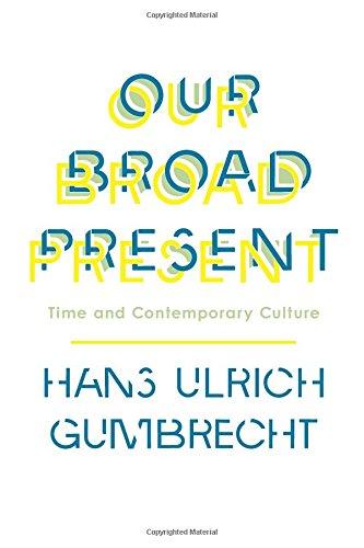 Our Broad Present: Time and Contemporary Culture (Insurrections: Critical Studies in Religion, Politics, and Culture)