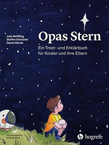 Opas Stern: Ein Trost– und Erklärbuch für Kinder und ihre Eltern (Psychologische Kinderbücher)