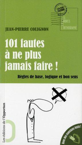 101 fautes à ne plus jamais faire ! : règles de base, logique et bon sens