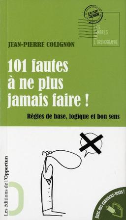 101 fautes à ne plus jamais faire ! : règles de base, logique et bon sens