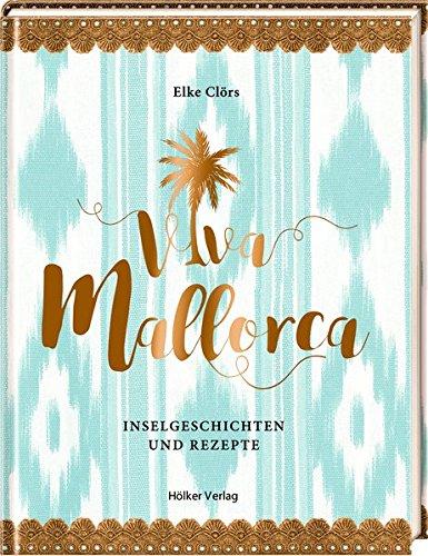 Viva Mallorca: Inselgeschichten und Rezepte