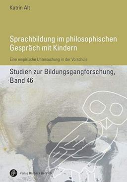 Sprachbildung im philosophischen Gespräch mit Kindern: Eine empirische Untersuchung in der Vorschule (Studien zur Bildungsgangforschung)