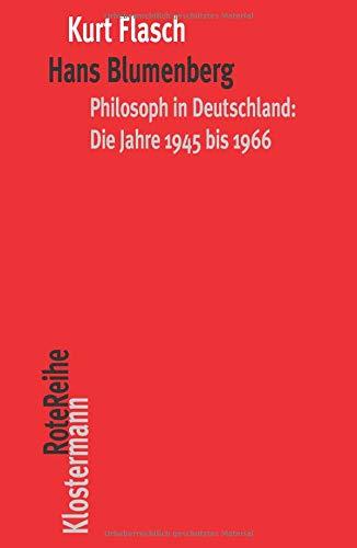 Hans Blumenberg: Philosoph in Deutschland: Die Jahre 1945 bis 1966 (Klostermann RoteReihe, Band 115)