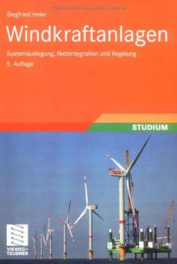 Windkraftanlagen: Systemauslegung, Netzintegration und Regelung