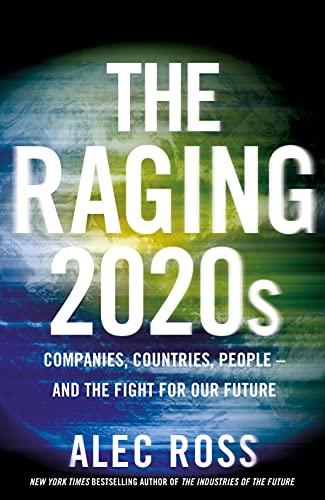 The Raging 2020s: Companies, Countries, People – and the Fight for Our Future