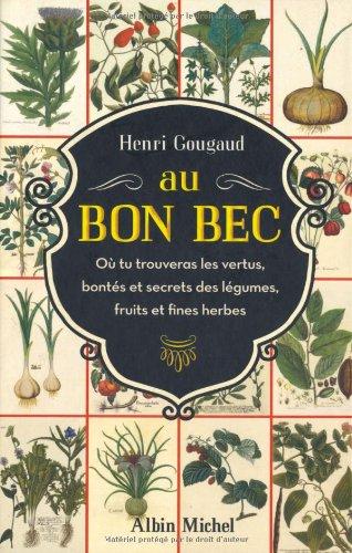 Au bon bec : où tu trouveras les vertus, bontés et secrets des légumes, fruits et fines herbes