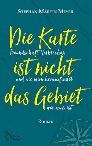 Die Karte ist nicht das Gebiet: Freundschaft, Verbrechen und wie man herausfindet, wer man ist