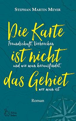 Die Karte ist nicht das Gebiet: Freundschaft, Verbrechen und wie man herausfindet, wer man ist