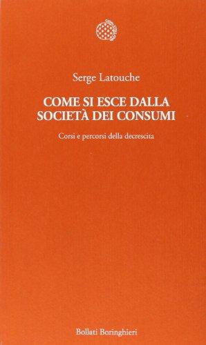 Come si esce dalla società dei consumi. Corsi e percorsi della decrescita (Temi)