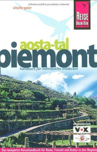 Piemont und Aosta-Tal: Das komplette Reisehandbuch für Reise, Freizeit und Kultur in den Regionen Nordwestitaliens