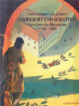 Zwielicht und Schatten: Gestalten der Monarchie 1550-1900