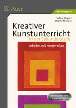 Kreativer Kunstunterricht in der Sekundarstufe: Arbeiten mit Kunstwerken (5. bis 10. Klasse)