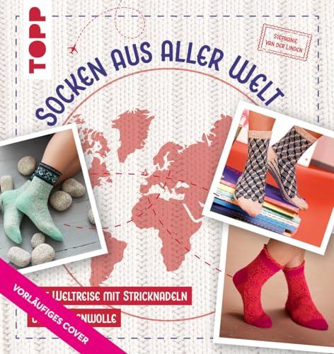 Socken aus aller Welt: Eine Weltreise mit Nadeln & Wolle