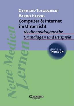 studium kompakt - Pädagogik: Computer & Internet im Unterricht: Medienpädagogische Grundlagen und Beispiele. Studienbuch