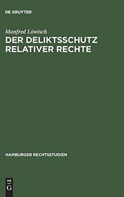 Der Deliktsschutz relativer Rechte (Hamburger Rechtsstudien, 63, Band 63)