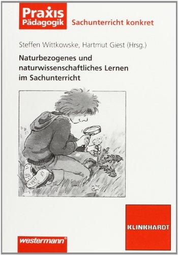 Sachunterricht konkret: Naturbezogenes und naturwissenschaftliches Lernen im Sachunterricht: Belebte Natur: Belebte Natur. Sachunterricht konkret (Praxis Pädagogik)