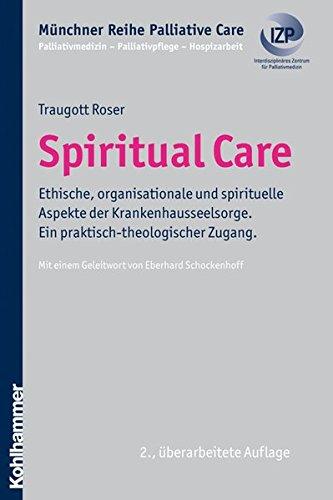 Spiritual Care: Der Beitrag von Seelsorge zum Gesundheitswesen (Münchner Reihe Palliativ Care / Palliativmedizin - Palliativpflege - Hospizarbeit)