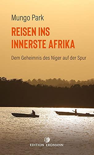 Reisen ins innerste Afrika: Dem Geheimnis des Niger auf der Spur