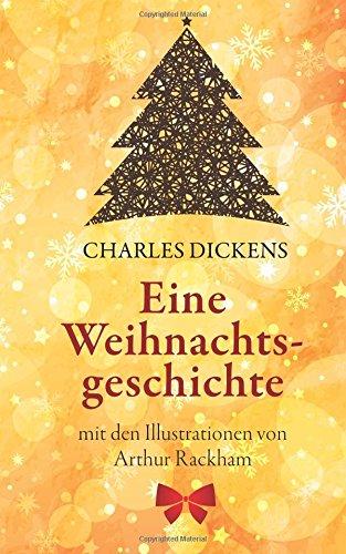 Eine Weihnachtsgeschichte. Charles Dickens: (Klassiker der Kinderliteratur): Mit den Illustrationen von Arthur Rackham