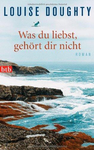 Was du liebst, gehört dir nicht: Roman