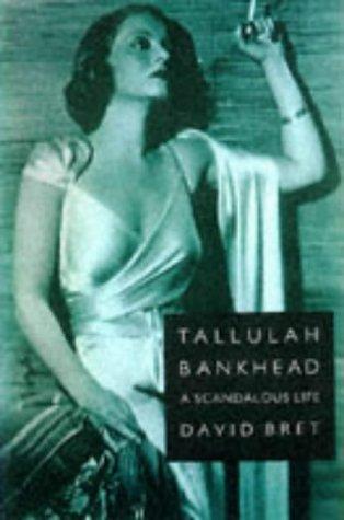 Tallulah Bankhead: A Scandalous Life