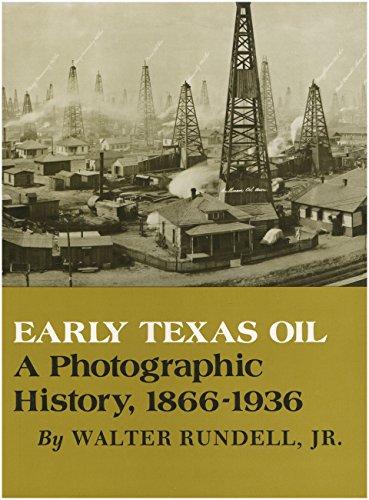 Early Texas Oil: A Photographic History, 1866-1936 (The Montague History of Oil Series, No. 1)