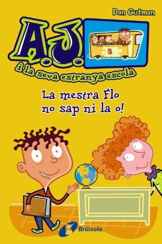 La mestra Flo no sap ni la o! (Catalá - A PARTIR DE 6 ANYS - PERSONATGES I SÈRIES - A.J. i la seva estranya escola)