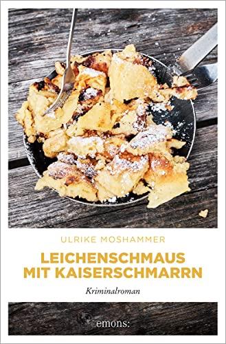 Leichenschmaus mit Kaiserschmarrn: Kriminalroman