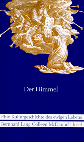 Der Himmel: Eine Kulturgeschichte des ewigen Lebens