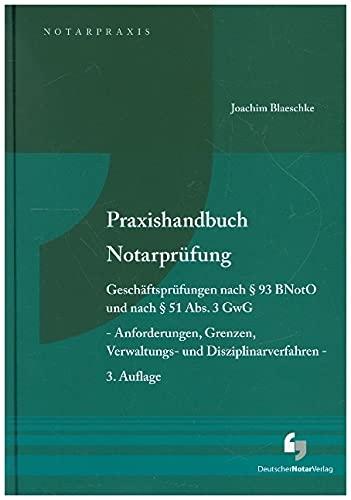 Praxishandbuch Notarprüfung: Geschäftsprüfungen nach § 93 BNotO und nach § 51 Abs. 3 GwG - Anforderungen, Grenzen, Verwaltungs- und Disziplinarverfahren - (NotarPraxis)