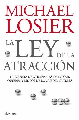 La ley de la atraccion/ The Law of Attraction: La ciencia de atraer mas de lo que quieres y menos de lo que no quieres/ The Science of Attracting More ... Less of What You Don't ((Fuera de colección))