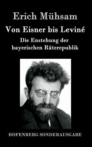 Von Eisner bis Leviné: Die Enstehung der bayerischen Räterepublik