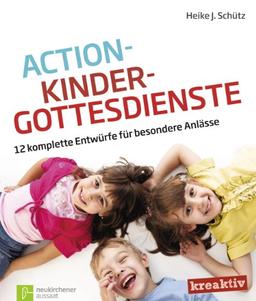 Action-Kindergottesdienste: 12 komplette Entwürfe für besondere Anlässe