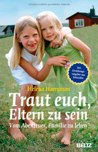 Traut euch, Eltern zu sein: Vom Abenteuer, Familie zu leben